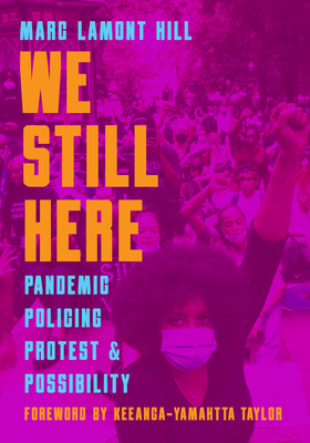 We Still Here: Pandemic, Policing, Protest and Possibility