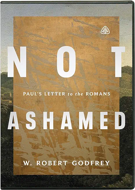Not Ashamed: Paul's Letter to the Romans