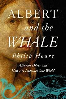Albert and the Whale: Albrecht Dürer and How Art Imagines Our World