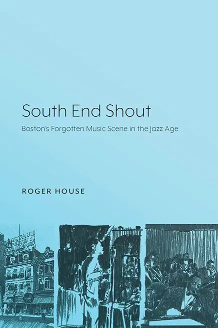South End Shout: Boston's Forgotten Music Scene in the Jazz Age