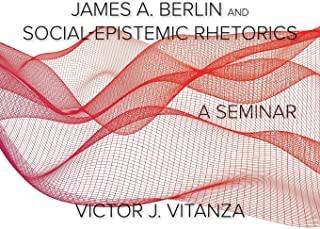 James A. Berlin and Social-Epistemic Rhetorics: A Seminar