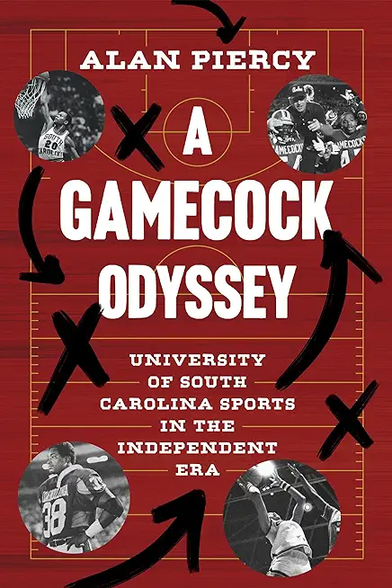 A Gamecock Odyssey: University of South Carolina Sports in the Independent Era