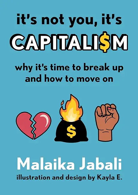It's Not You, It's Capitalism: Why It's Time to Break Up and How to Move on