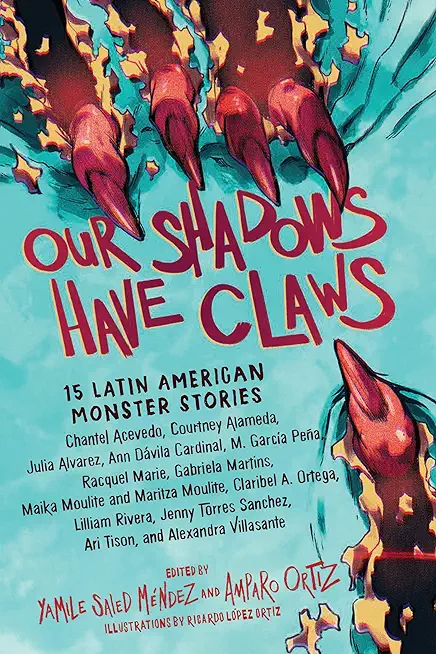 Our Shadows Have Claws: 15 Latin American Monster Stories