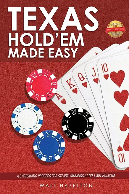 Texas Hold'Em Made Easy: A Systematic Process for Steady Winnings at No-Limit Hold'Em