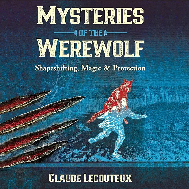 Mysteries of the Werewolf: Shapeshifting, Magic, and Protection