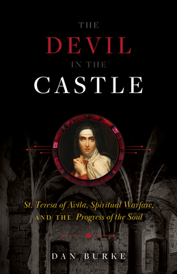 Devil in the Castle: St. Teresa of Avila, Spiritual Warfare, and the Progress of the Soul