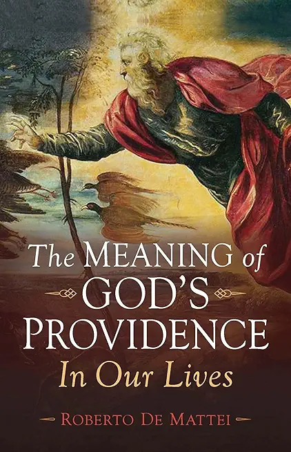 The Meaning of God's Providence: In Our Lives