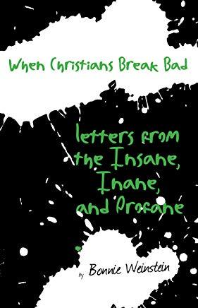 When Christians Break Bad: Letters from the Insane, Inane, and Profane