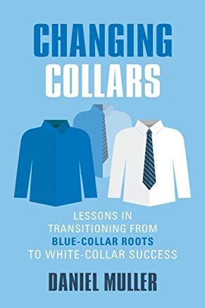 Changing Collars: Lessons in Transitioning from Blue-Collar Roots to White-Collar Success