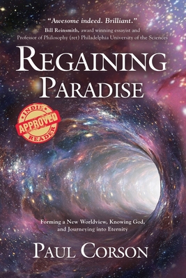 Regaining Paradise: Forming a New Worldview, Knowing God, and Journeying into Eternity