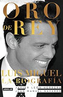Oro de Rey. Luis Miguel, La BiografÃ­a / King's Gold. Luis Miguel, the Biography