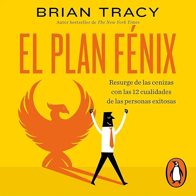 El Plan FÃ©nix / The Phoenix Transformation: 12 Qualities of High Achievers to Reboot Your Career and Life