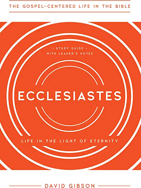 Ecclesiastes: Life in the Light of Eternity, Study Guide with Leader's Notes