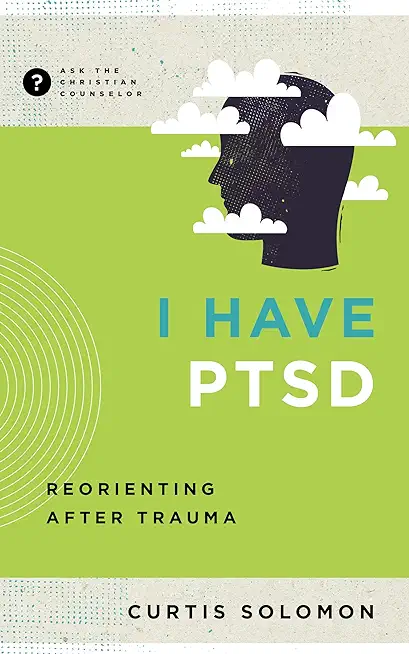 I Have Ptsd: Reorienting After Trauma