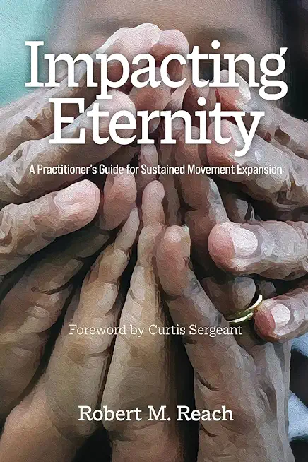 Impacting Eternity: A Practitioner's Guide for Sustained Movement Expansion