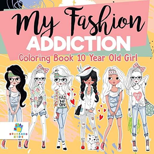 My Fashion Addiction - Coloring Book 10 Year Old Girl