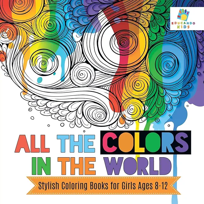 All the Colors in the World Stylish Coloring Books for Girls Ages 8-12