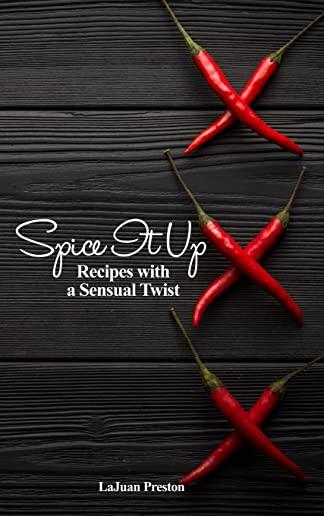 Spice It Up: Recipes with a Sensual Twist