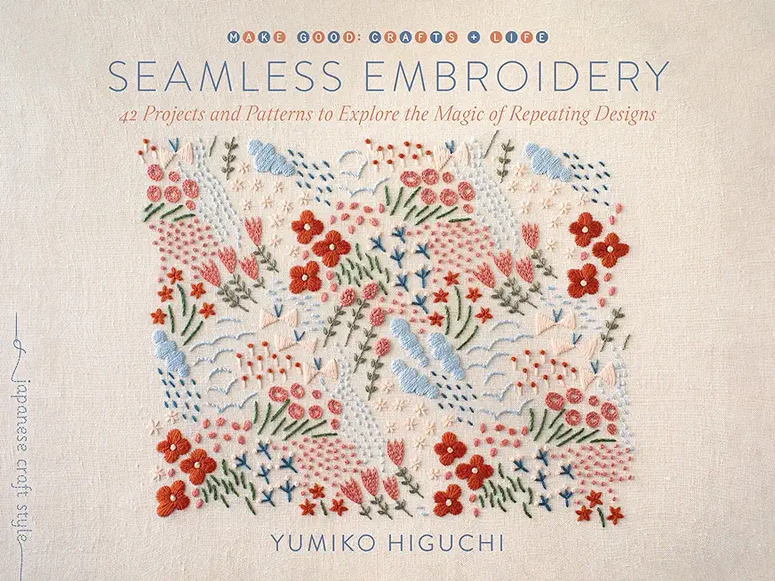 Seamless Embroidery: 42 Projects and Patterns to Explore the Magic of Repeating Designs
