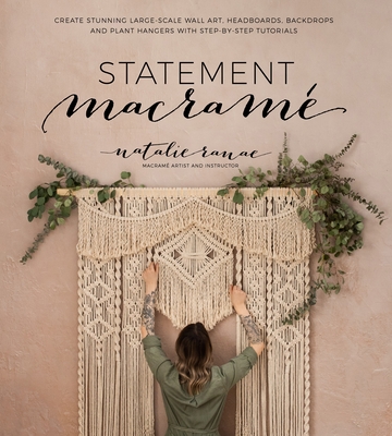 Statement MacramÃ©: Create Stunning Large-Scale Wall Art, Headboards, Backdrops and Plant Hangers with Step-By-Step Tutorials