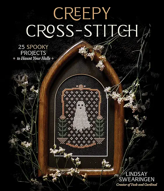 Creepy Cross-Stitch: 25 Spooky Projects to Haunt Your Halls