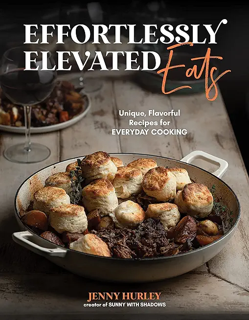 Effortlessly Elevated Eats: Unique, Flavorful Recipes for Everyday Cooking