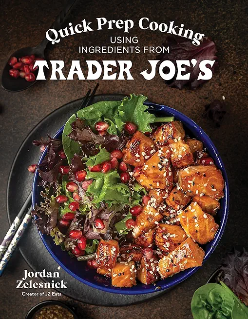 Quick Prep Cooking Using Ingredients from Trader Joe's