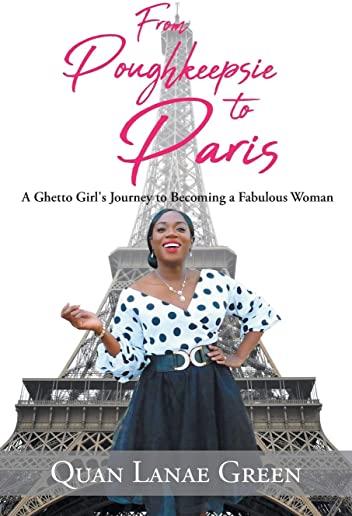 From Poughkeepsie to Paris: A Ghetto Girl's Journey to Becoming a Fabulous Woman