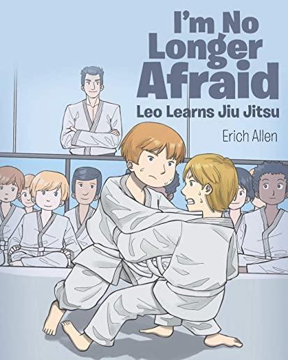 I'm No Longer Afraid: Leo Learns Jiu Jitsu