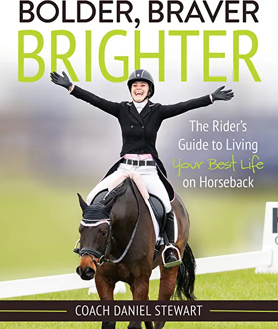 Bolder Braver Brighter: The Rider's Guide to Living Your Best Life on Horseback