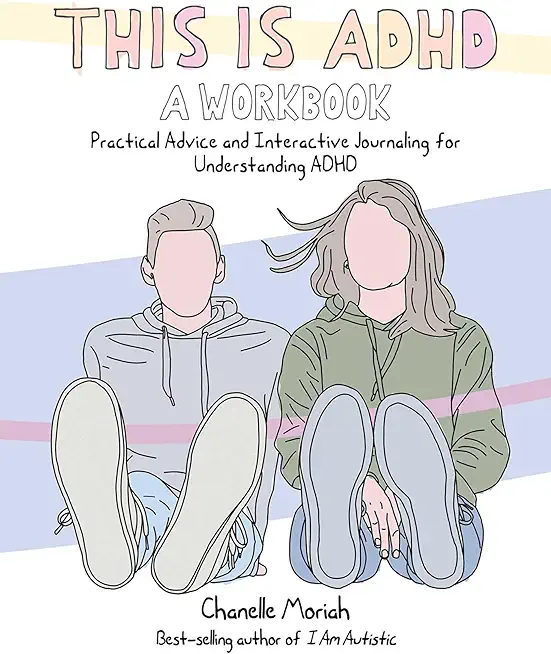 This Is Adhd: A Workbook: Practical Advice and Interactive Journaling for Understanding ADHD