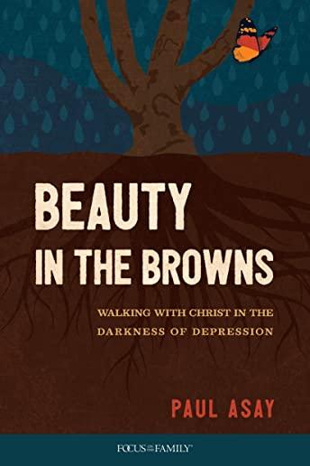 Beauty in the Browns: Walking with Christ in the Darkness of Depression