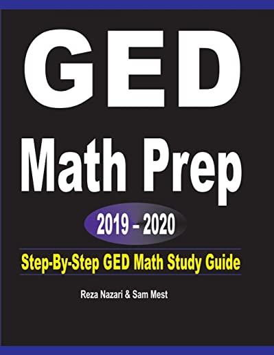 GED Math Prep 2019 - 2020: Step-By-Step GED Math Study Guide