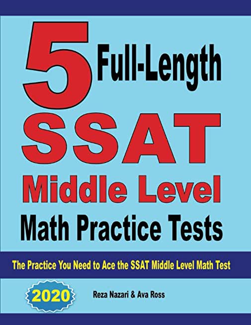 5 Full-Length SSAT Middle Level Math Practice Tests: The Practice You Need to Ace the SSAT Middle Level Math Test