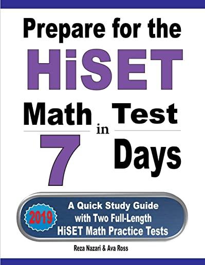 Prepare for the HiSET Math Test in 7 Days: A Quick Study Guide with Two Full-Length HiSET Math Practice Tests