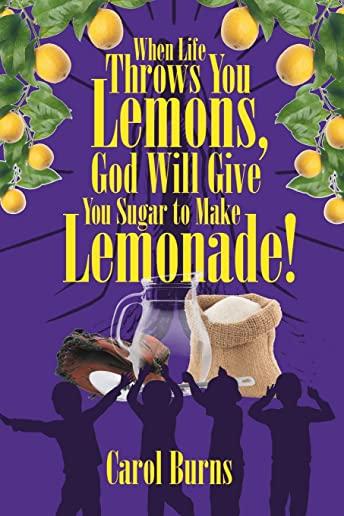 When Life Throws You Lemons, God Will Give You Sugar to Make Lemonade!