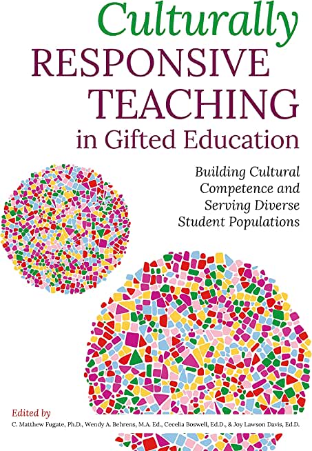 Culturally Responsive Teaching in Gifted Education: Building Cultural Competence and Serving Diverse Student Populations