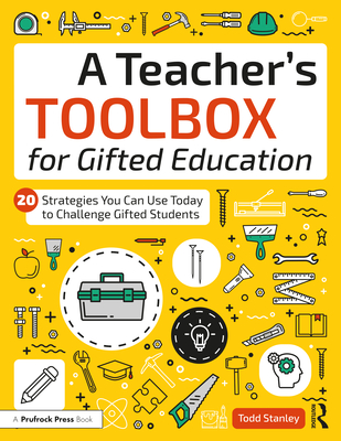 A Teacher's Toolbox for Gifted Education: 20 Strategies You Can Use Today to Challenge Gifted Students