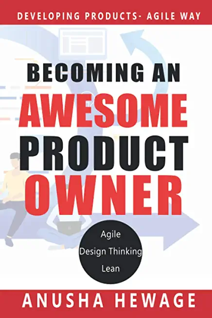 Becoming an Awesome Product Owner: Developing Products in the Agile Way