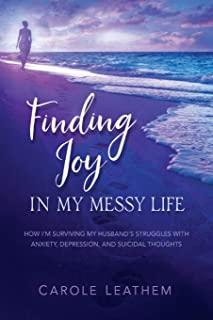 Finding Joy in My Messy Life: How I'm Surviving My Husband's Struggles With Anxiety, Depression, and Suicidal Thoughts