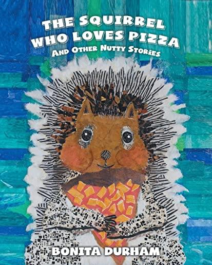 The Squirrel Who Loves Pizza and Other Nutty Stories