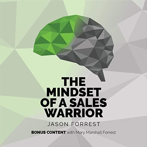 The Mindset of a Sales Warrior: Unleash your mind, become a sales warrior, and earn what you're truly worth.