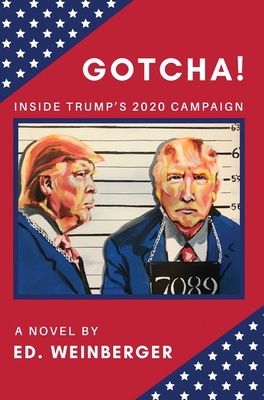 Gotcha!: Inside Trump's 2020 Campaign-A Novel
