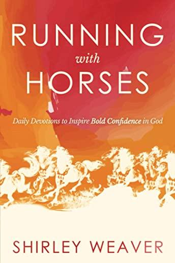 Running with Horses: Daily Devotions to Inspire Bold Confidence in God