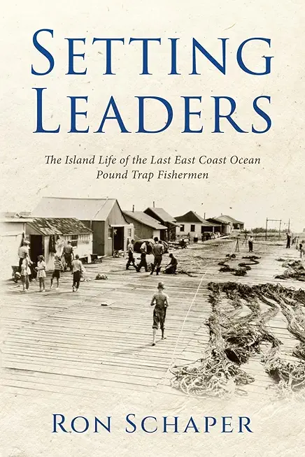 Setting Leaders: The Island Life of the Last East Coast Ocean Pound Trap Fishermen