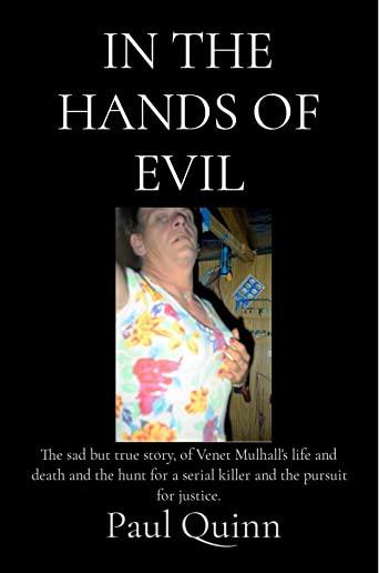 In the Hands of Evil: The sad but true story, of Venet Mulhall's life and death and the hunt for a serial killer and the pursuit for justice