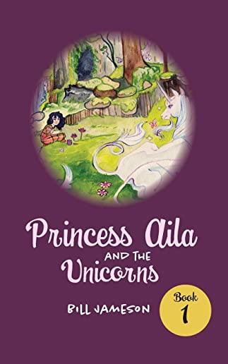 Princess Aila and the Unicorns: Book 1
