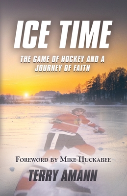 Ice Time: The Game of Hockey and a Journey of Faith