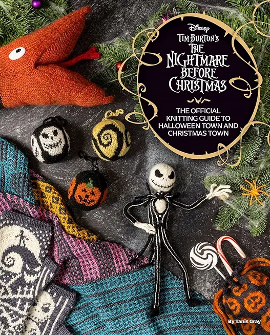 Disney Tim Burton's the Nightmare Before Christmas: The Official Knitting Guide to Halloween Town and Christmas Town